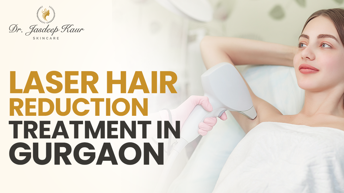 Best Laser Hair Reduction Treatment in Gurgaon/Delhi